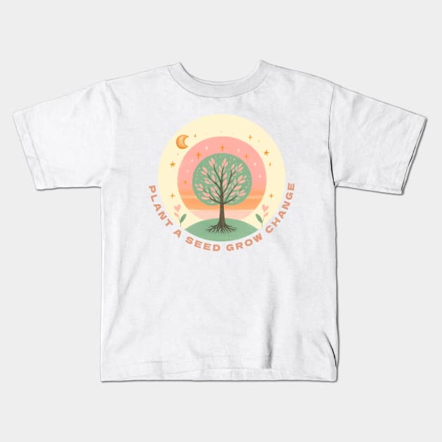 Plant A Seed, Grow Change - #SAVETREES Kids T-Shirt by ANSAN